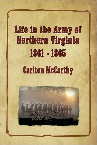 Life in the Army of Northern Virginia: 1861 - 1865