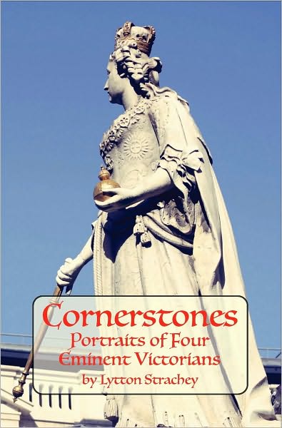 CORNERSTONES: Portraits of Four Eminent Victorians