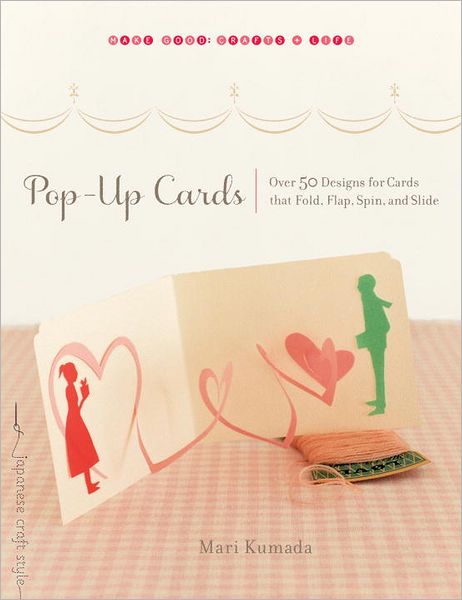 Pop-Up Cards: Over 50 Designs for Cards That Fold, Flap, Spin, and Slide