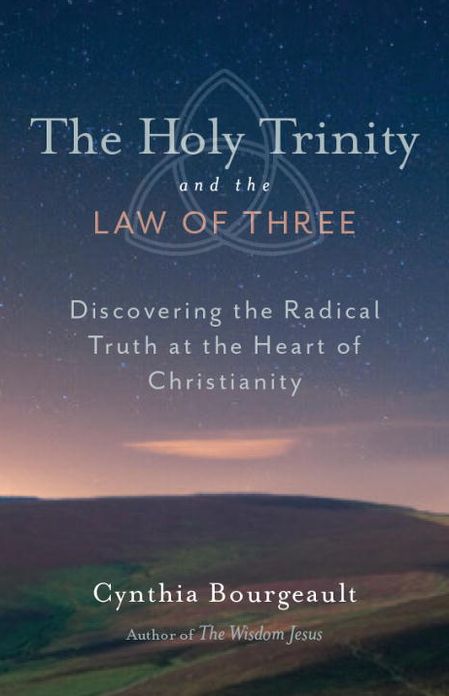The Holy Trinity and the Law of Three: Discovering the Radical Truth at the Heart of Christianity