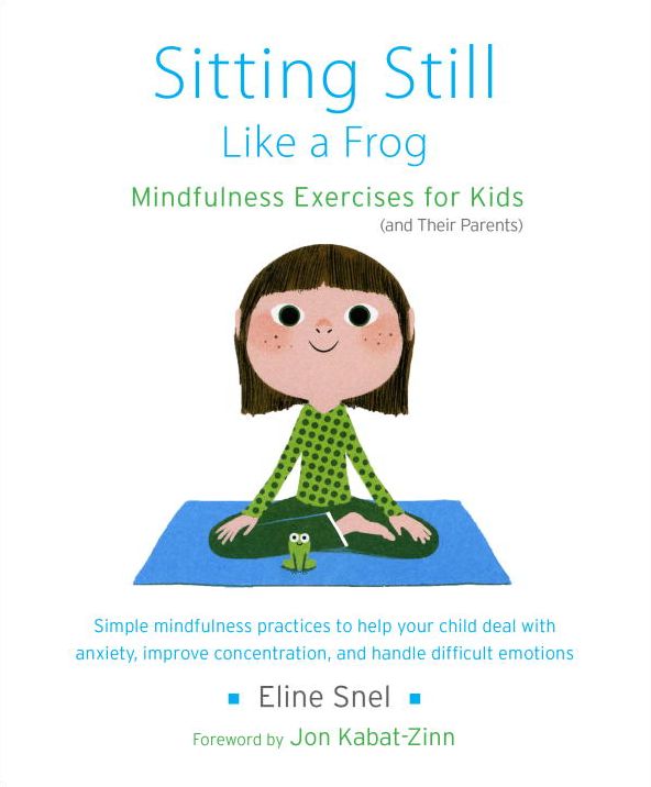 Sitting Still Like a Frog: Mindfulness Exercises for Kids (and Their Parents)