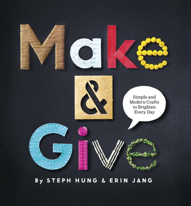 Make and Give: Simple and Modern Crafts to Brighten Every Day