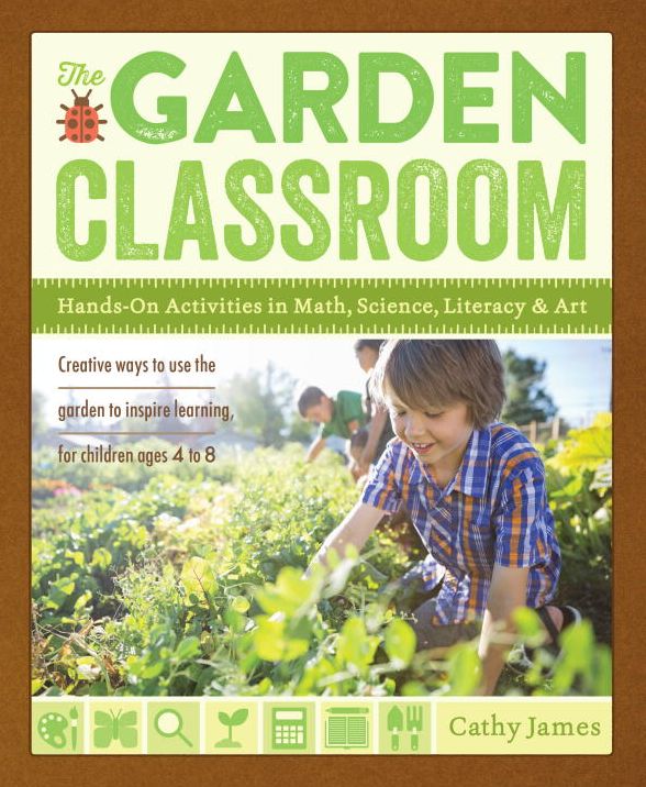 The Garden Classroom: Hands-On Activities in Math, Science, Literacy, and Art