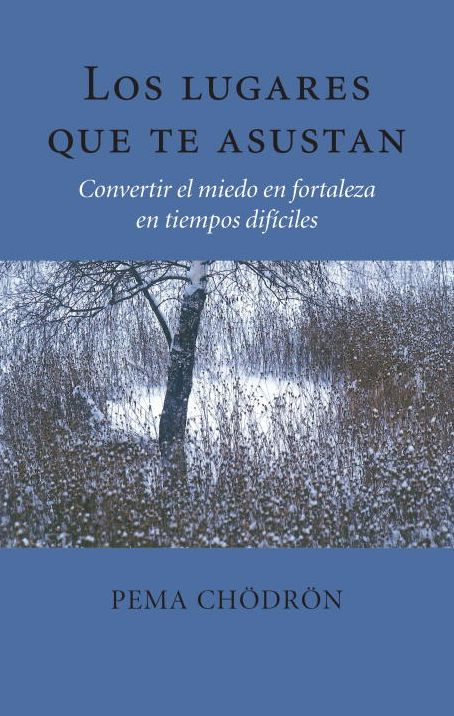 Los lugares que te asustan (The Places That Scare You): Convertir el miedo en fortaleza en tiempos dificiles