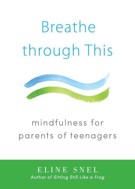 Breathe through This: Mindfulness for Parents of Teenagers
