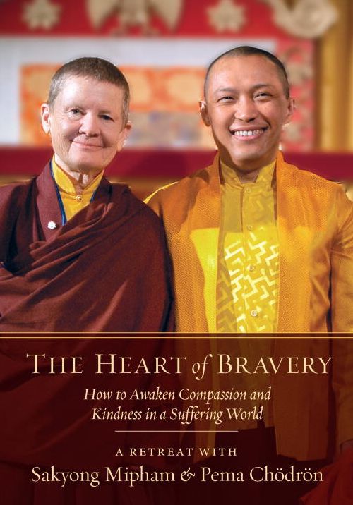 The Heart of Bravery: A Retreat with Sakyong Mipham and Pema Chodron