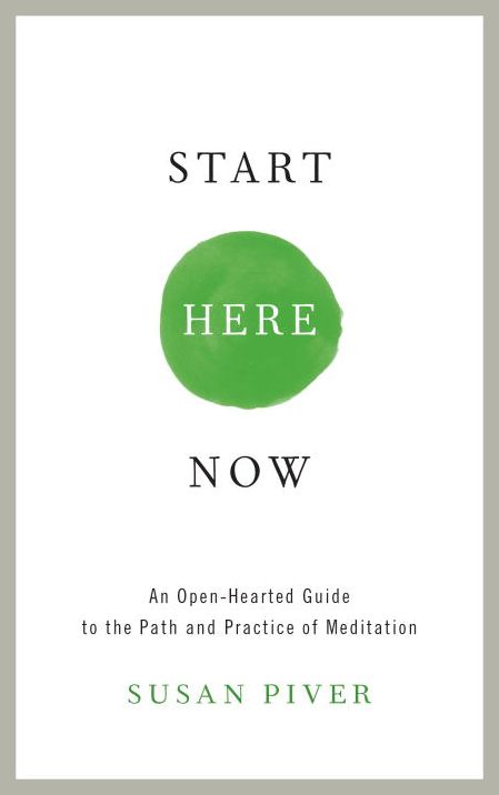 Start Here Now: An Open-Hearted Guide to the Path and Practice of Meditation