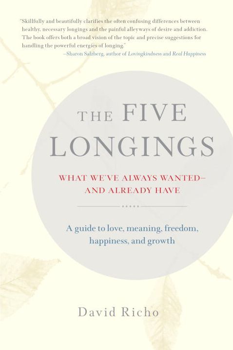 The Five Longings: What We've Always Wanted-and Already Have