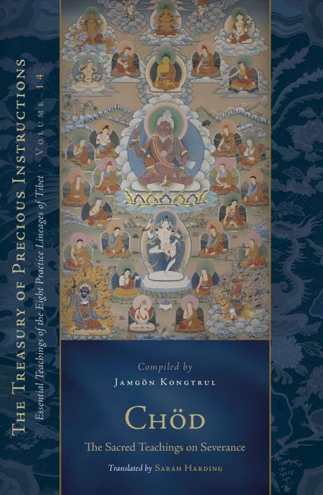 Chod: The Sacred Teachings on Severance: Essential Teachings of the Eight Practice Lineages of Tibet, Volume 14