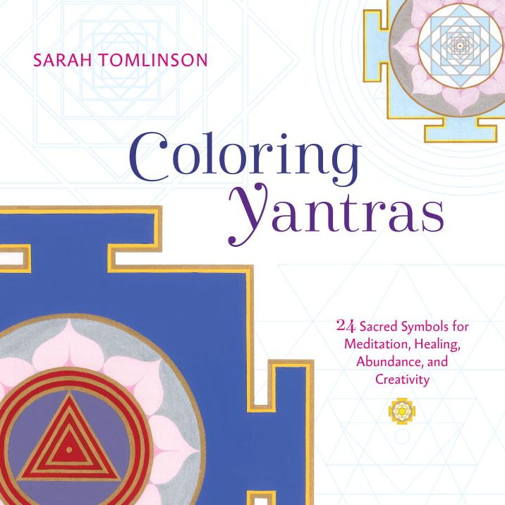 Coloring Yantras: 24 Sacred Symbols for Meditation, Healing, Abundance, and Creativity
