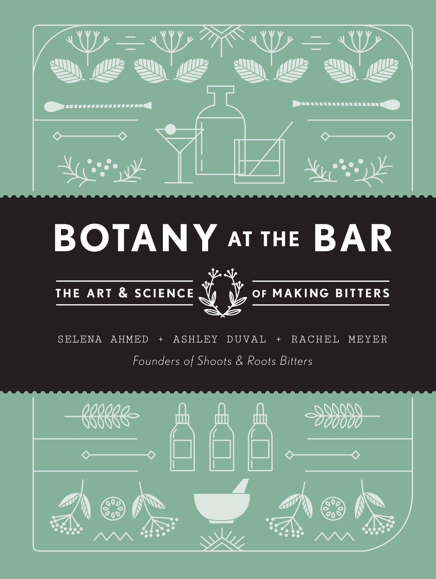 Botany at the Bar : The Art and Science of Making Bitters