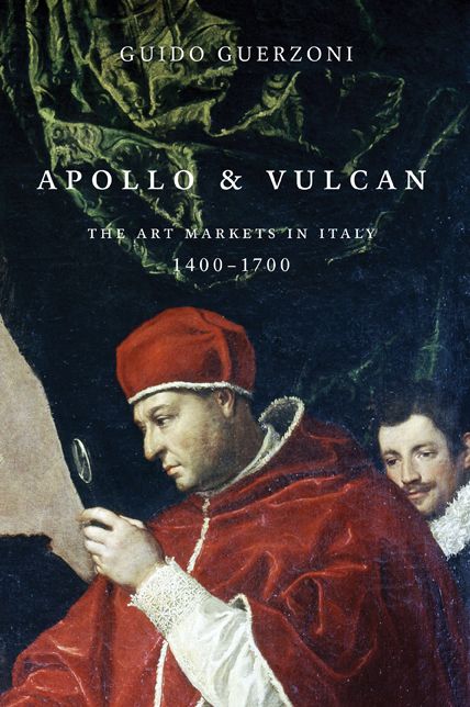 Apollo & Vulcan: The Art Markets in Italy, 1400-1700