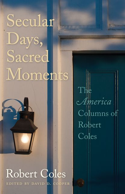 Secular Days, Sacred Moments: The America Columns of Robert Coles