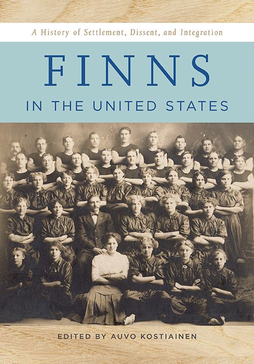 Finns in the United States : A History of Settlement, Dissent, and Integration