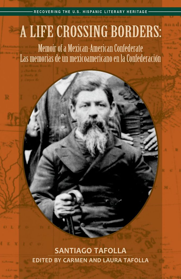 Life Crossing Borders, A : Memoir of a Mexican-American Confederate / Las memorias de un mexicanoamericano en la Confederación