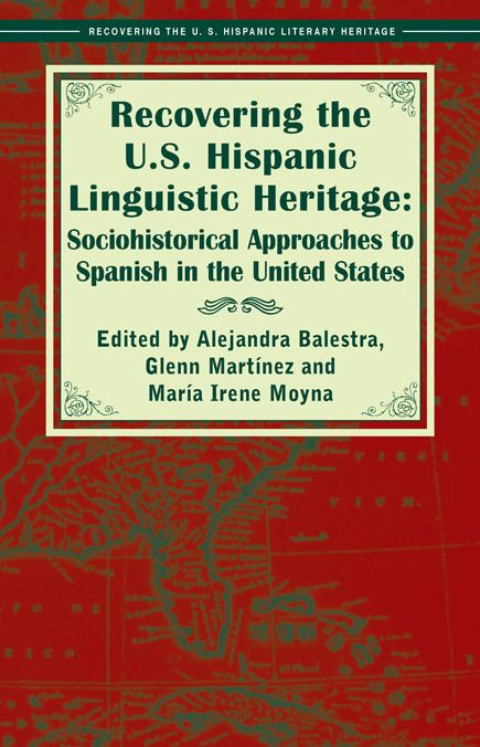 Recovering the US Hispanic Linguistic Heritage : Sociohistorical Approaches to Spanish in the United States