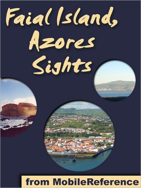 Azores Sights (Faial Island): a travel guide to the top 20 attractions in Faial, Azores, Portugal