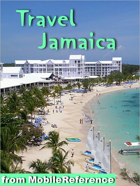 Travel Jamaica: Illustrated Guide and Maps. Includes Kingston, Ocho Rios, Negril, Port Antonio and more.