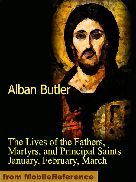 The Lives of the Fathers, Martyrs, and Principal Saints January, February, March