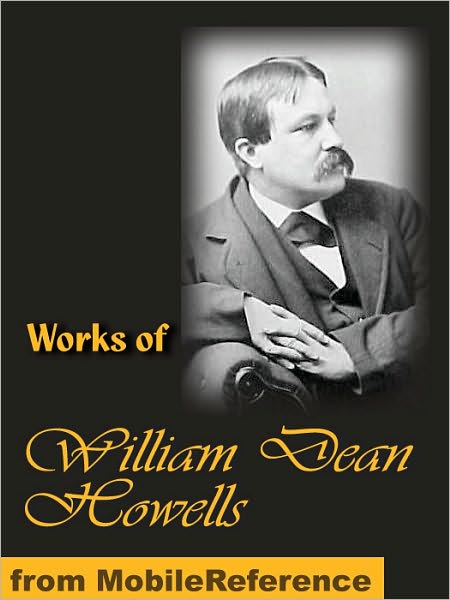 Works of William Dean Howells: The Rise of Silas Lapham, A Hazard of New Fortunes, The Lady of the Aroostook, Indian Summer, A Modern Instance and more