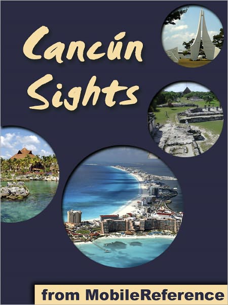 Cancun Sights: a travel guide to the attractions and activities in Cancun, Mexico