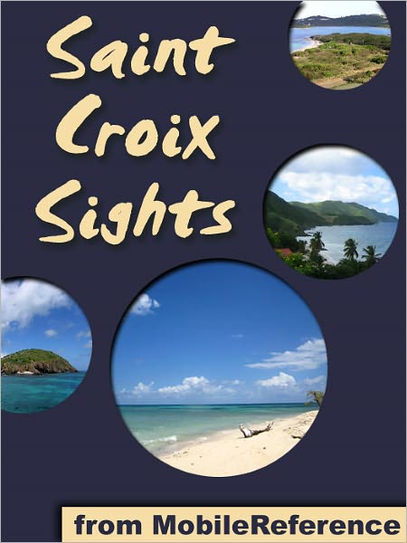 Saint Croix Sights: a travel guide to the top attractions in Saint Croix, U.S. Virgin Islands. Includes Christiansted & Frederiksted city maps