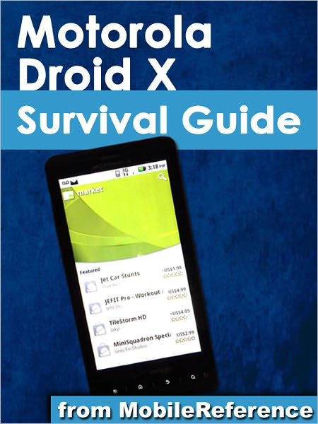 Motorola Droid X Survival Guide: Step-by-Step User Guide for Droid X: Getting Started, Downloading FREE eBooks, Using eMail, Photos and Videos, and Surfing Web