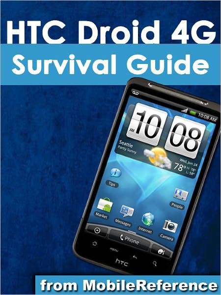 HTC Droid 4G Survival Guide: Step-by-Step User Guide for Droid Inspire, Thunderbolt, and Evo: Getting Started, Downloading FREE eBooks, Using eMail, Photos and Videos, and Surfing Web