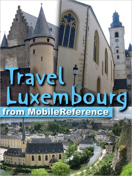 Travel Luxembourg (Grand Duchy of Luxembourg): Illustrated Guide, Phrasebook & Maps