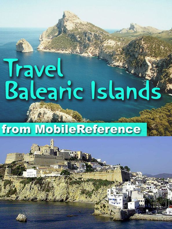 Travel Balearic Islands, Spain: Includes Ibiza, Mallorca / Majorca, Palma, Minorca & more