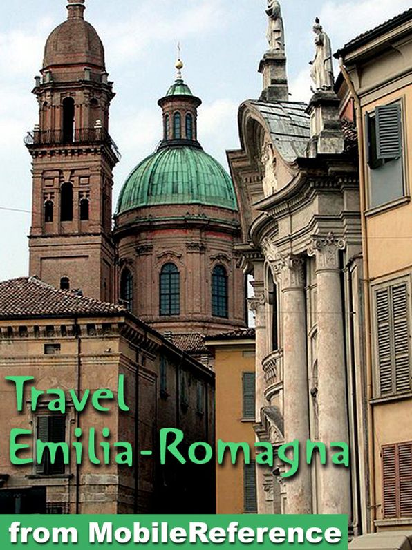 Travel Emilia-Romagna, Italy: Illustrated Guide, Phrasebook and Maps. Includes Bologna, Parma, Cervia, Ferrara, Modena, Ravenna, Rimini & more