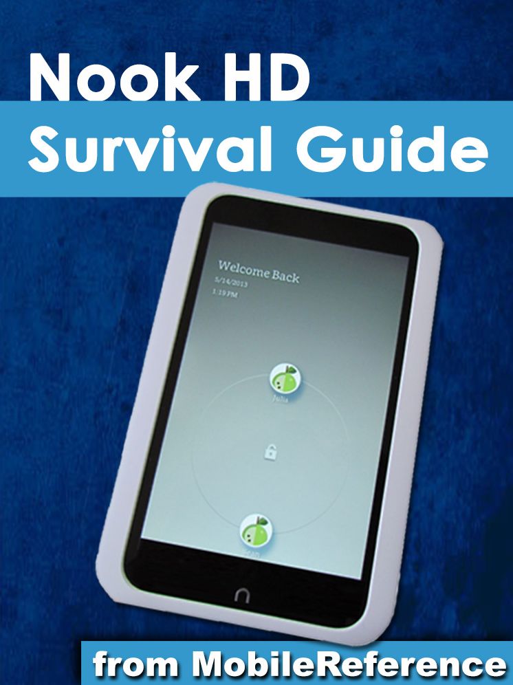 Nook HD Survival Guide: Step-by-Step User Guide for the Nook Tablet: Using Hidden Features, Downloading FREE eBooks, Buying Apps, Sending eMail, and Surfing the Web