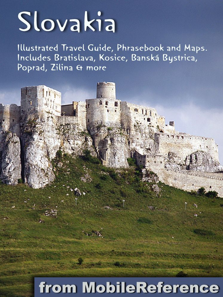 Slovakia: Illustrated Travel Guide, Phrasebook and Maps.: Includes Bratislava, Kosice, Banská Bystrica, Poprad, Zilina & more