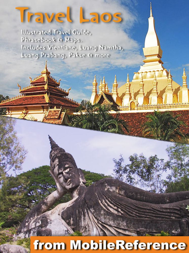 Laos: Illustrated Travel Guide, Phrasebook and Maps: Includes Vientiane, Luang Namtha, Luang Prabang, Pakbeng, Pakse, Savannakhet and more
