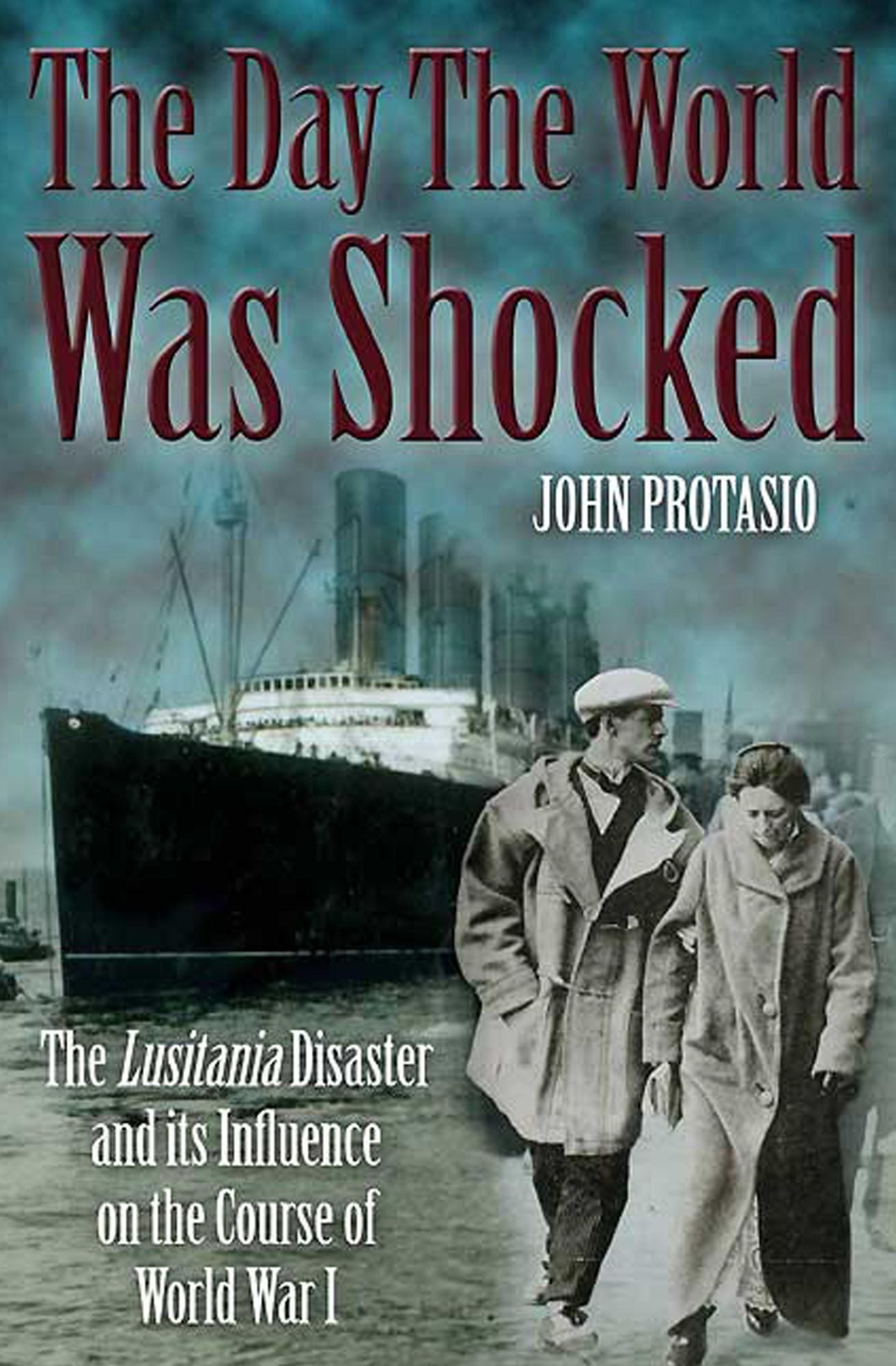 The Day the World was Shocked: The Lusitania Disaster and Its Influence on the Course of World War I