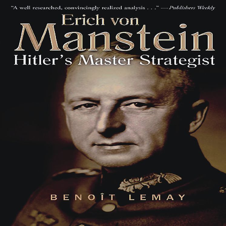 Erich Von Manstein: Hitler's Master Strategist