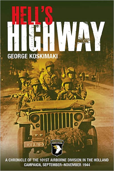 Hell's Highway: Chronicle of the 101st Airborne Division in the Holland Campaign, September - November 1944