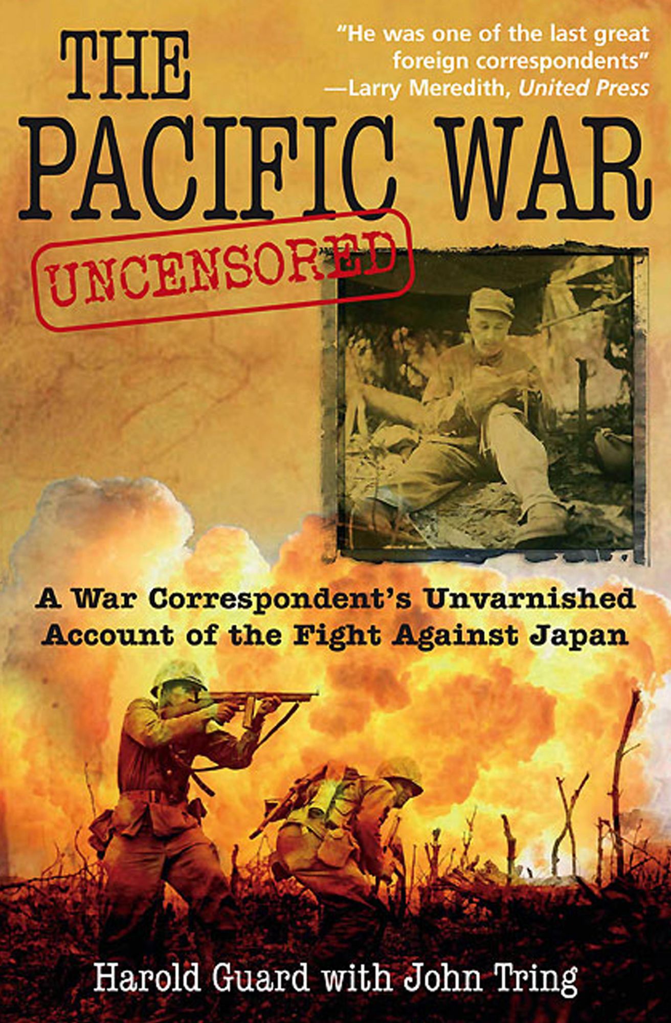 The Pacific War Uncensored: A War Correspondent's Unvarnished Account of the Fight Against Japan