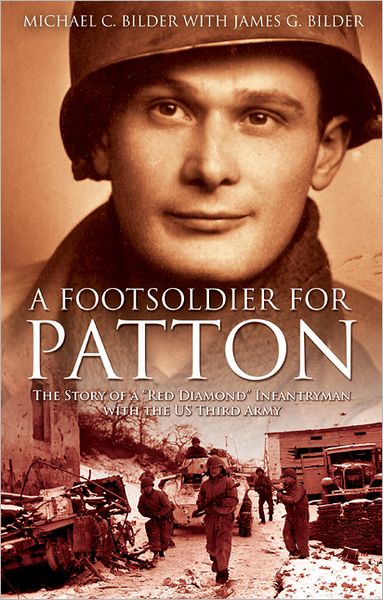 A Foot Soldier for Patton: The Story of a "Red Diamond" Infantryman with the U.S. Third Army