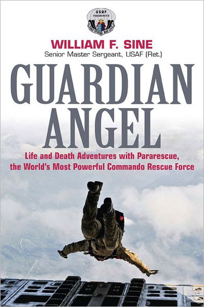 Guardian Angel: Life and Death Adventures with Pararescue, the World's Most Powerful Commando Rescue Force