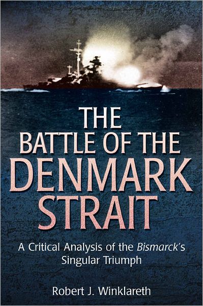 The Battle of Denmark Strait: A Critical Analysis of the Bismarck's Singular Triumph