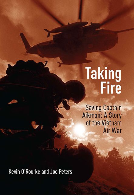 Taking Fire: Saving Captain Aikman: A Story of the Vietnam Air War