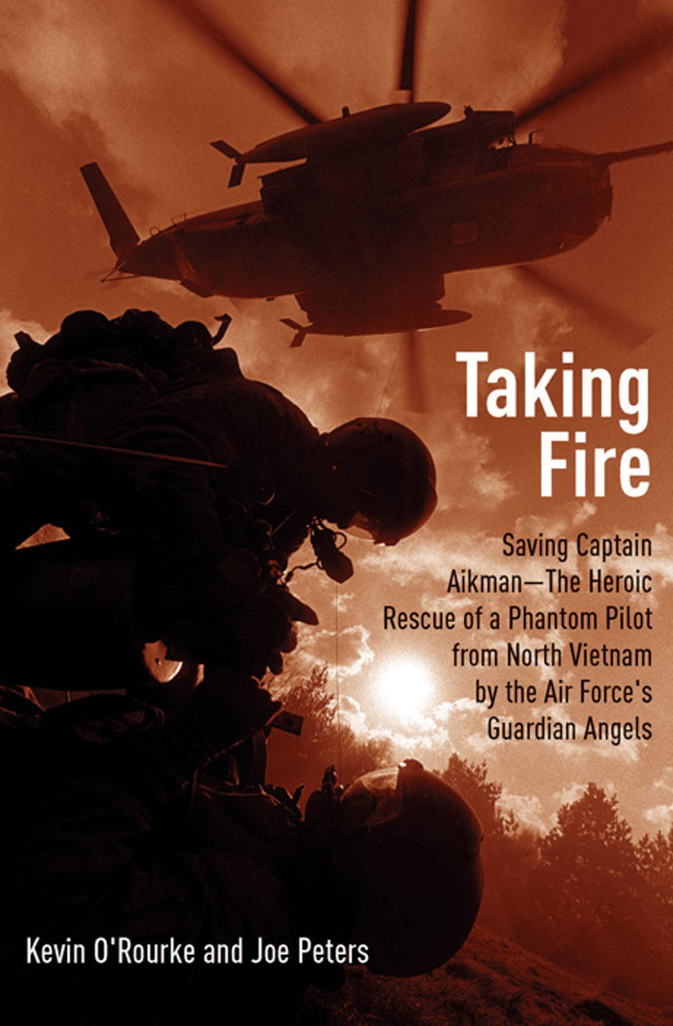 Taking Fire: Saving Captain Aikman-The Heroic Rescue of a Phantom Pilot from North Vietnam by the Air Force's Guardian Angels