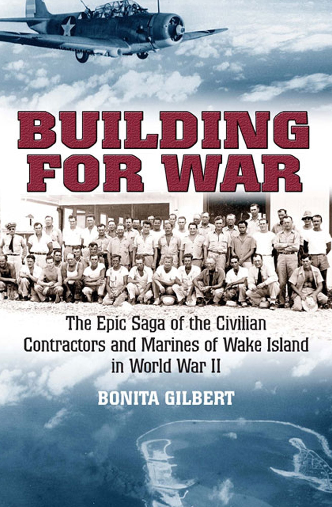 Building for War: The Epic Saga of the Civilian Contractors and Marines of Wake Island in World War II