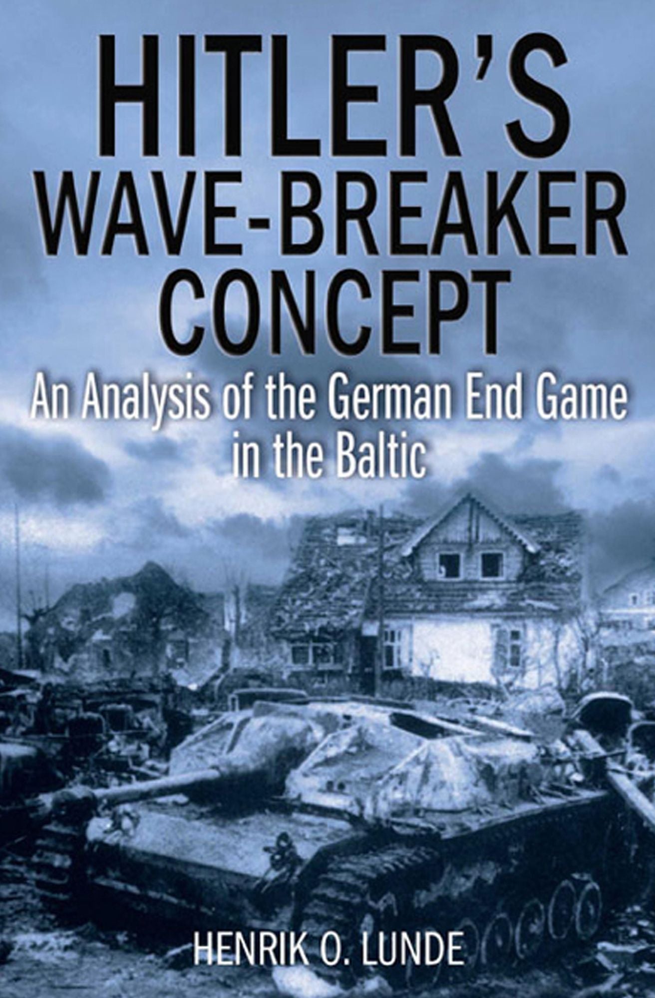 Hitler's Wave-Breaker Concept: An Analysis of the German End Game in the Baltic
