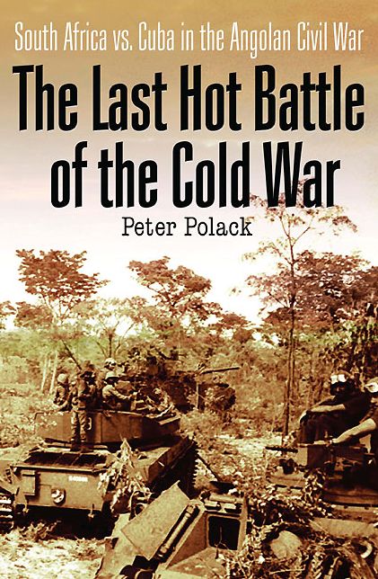 The Last Hot Battle of the Cold War: South Africa vs. Cuba in the Angolan Civil War
