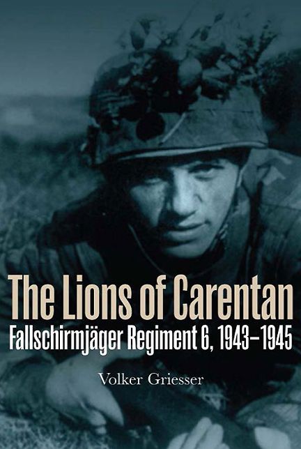 The Lions of Carentan: Fallschirmjager Regiment 6, 1943-1945