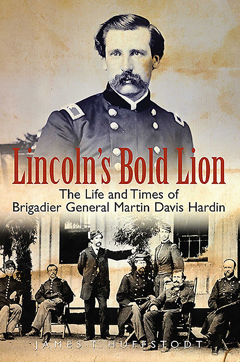Lincoln's Bold Lion: The Life and Times of Brigadier General Martin Davis Hardin
