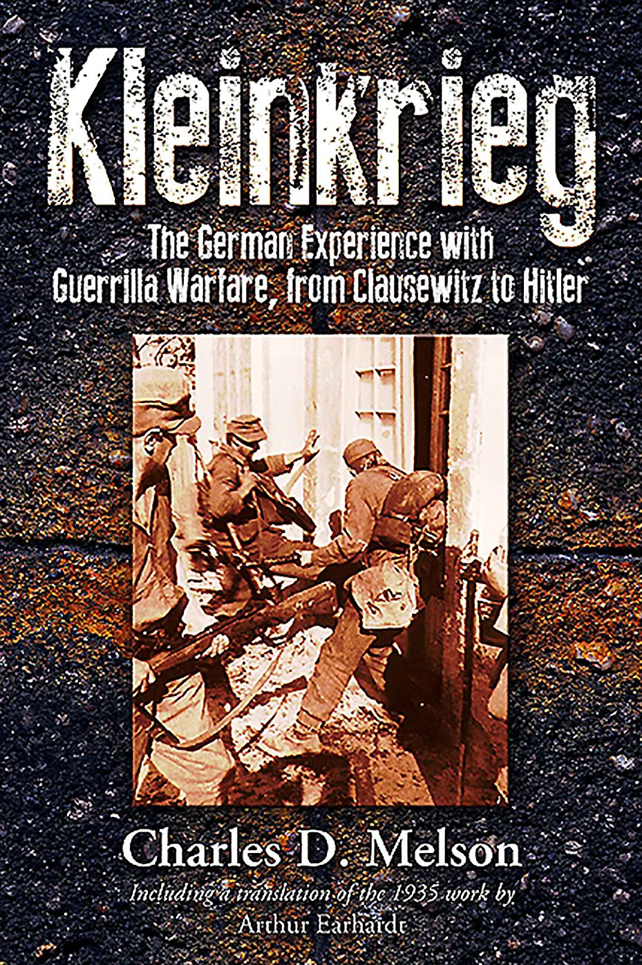 Kleinkrieg: The German Experience with Guerrilla Wars, from Clausewitz to Hitler