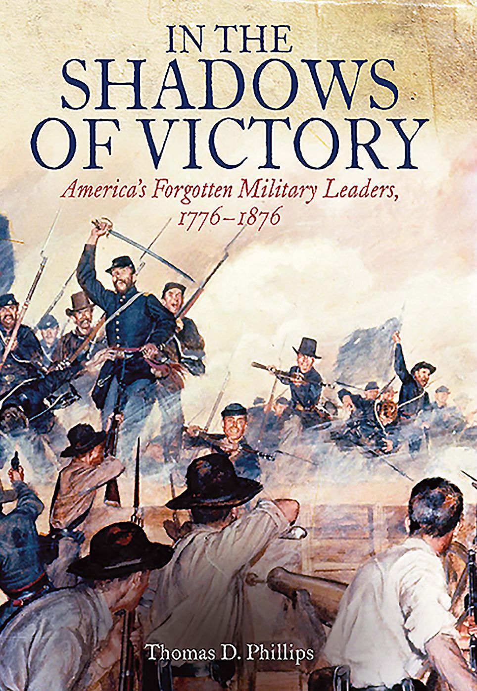 In the Shadows of Victory: America's Forgotten Military Leaders, 1776-1876